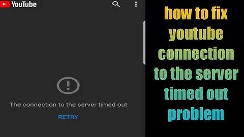 how to fix youtube connection to the server timed out problem