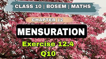 Exercise 12.4 | Q10  | MENSURATION | CHAPTER 12 | BOSEM | MATHS | MANIPUR | CLASS 10