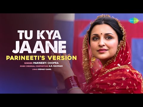 Tu Kya Jaane -Parineetis Version | Amar Singh Chamkila | Diljit Dosanjh, Imtiaz, A.R.Rahman, Irshad @SaregamaMusic