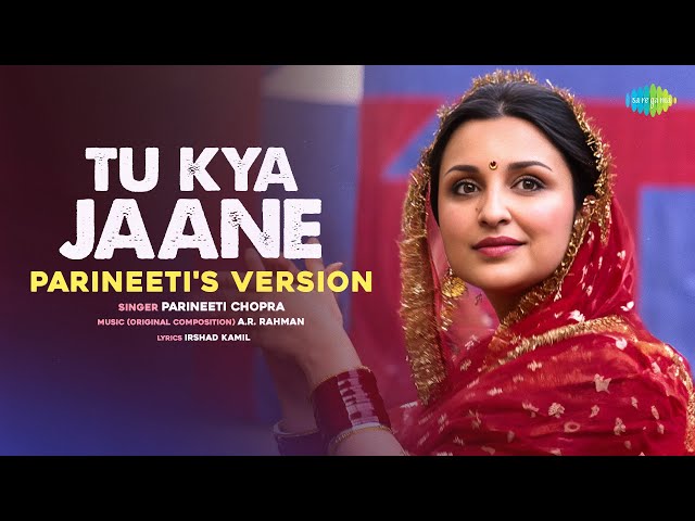 Tu Kya Jaane -Parineeti's Version | Amar Singh Chamkila | Diljit Dosanjh, Imtiaz, A.R.Rahman, Irshad class=