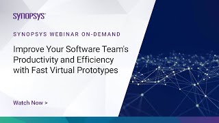 Improve Your Software Team Productivity and Efficiency with Fast Virtual Prototypes | Synopsys screenshot 2