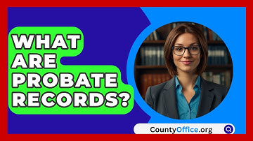 What Are Probate Records? - CountyOffice.org