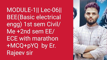 MODULE-1|| LEC-06|| BEE(Basic electrical engg)1st sem civil/me +2nd sem EE/ECE#B-TECH AKU#