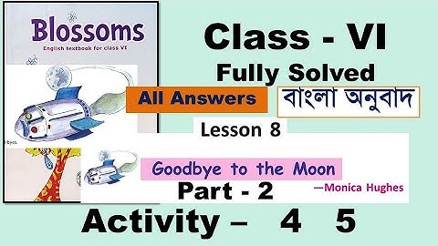 Goodbye to the Moon Class 6 Lesson 8 text and all activity 4, 5  answers bengali meaning WB Part 2