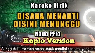 DISANA MENANTI DISINI MENUNGGU Karaoke Koplo - Maulana ardiansyah - Disana menanti disini menunggu