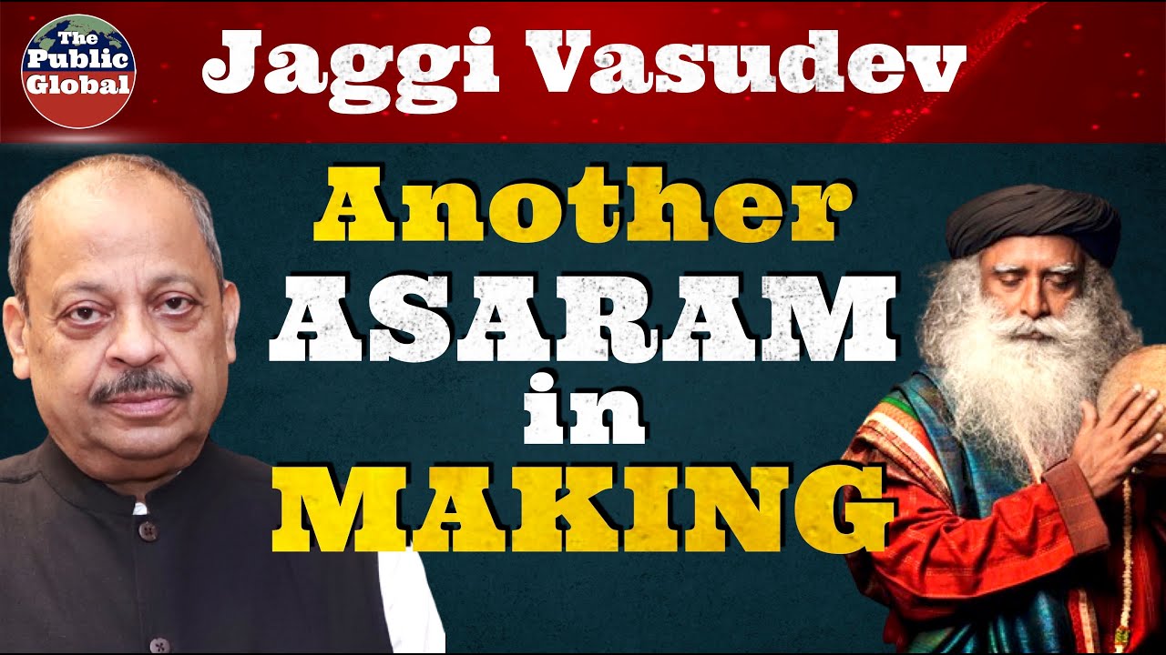 Jaggi Vasudev aka Sadhguru of Isha Foundation: A Godman of Controversies & Asaram in Making