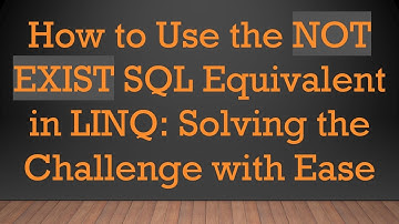 How to Use the NOT EXIST SQL Equivalent in LINQ: Solving the Challenge with Ease