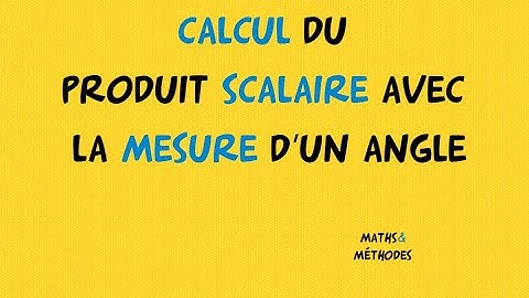 Calculer le produit scalaire avec un angle
