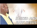 I DIED AND SAW JESUS FACE TO FACE!