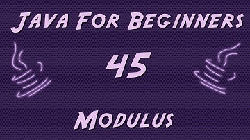 Learn Java for Beginners - 45 - Modulus