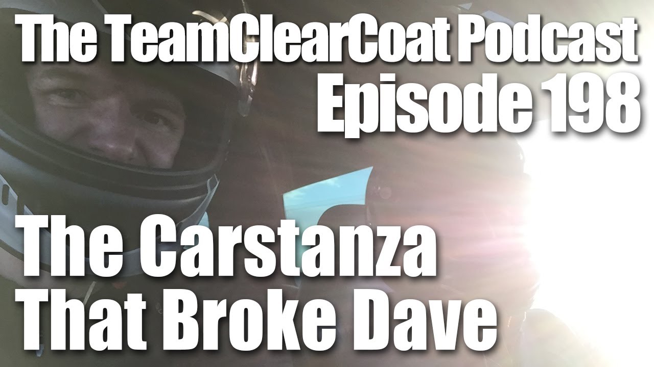 The TeamClearCoat Podcast-Episode 198-The Carstanza That Broke Dave
