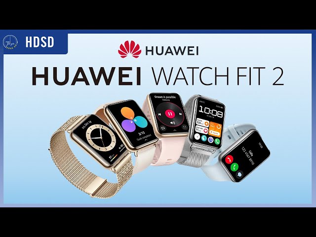 Hướng dẫn sử dụng chi tiết Huawei Watch Fit 2 | Thế Giới Đồng Hồ