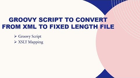 Groovy Script to Convert from XML to Fixed Length File