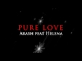 Pure Love - Arash Feat Helena (Lyrics Video)
