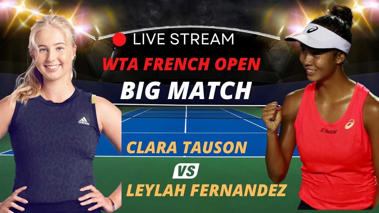 WTA LIVE CLARA TAUSON VS LEYLAH FERNANDEZ WTA ROLAND GARROS 2023 TENNIS MATCH PREVIEW STREAM