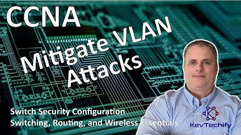 Mitigate VLAN Attacks - Switch Security Configuration - SRWE - CCNA - KevTechify | vid 38