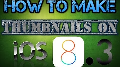How to make custom thumbnails on iOS 8.3! NO JAILBREAK
