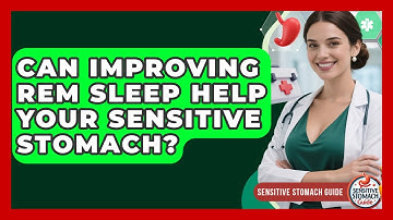 Can Improving REM Sleep Help Your Sensitive Stomach? - Sensitive Stomach Guide