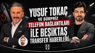 Yusuf Tokaç ve sürpriz telefon bağlantıları ile Beşiktaş transfer haberleri | Bülent Uslu | 