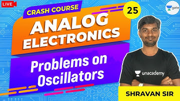 Problems on Oscillators | L - 25 | Analog Electronics | Crash Course | GATE/ESE 2021 | Shravan Sir