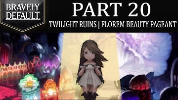 Bravely Default - Part 20: Twilight Ruins | Florem Beauty Pageant Results! [Ch.2]