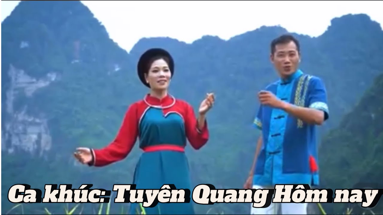 CA KHÚC: Về Tuyên Quang hôm nay; Nhạc và lời: Đình Nguyên (CTNSX Sở VHTTDL T. Quang)