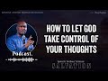 HOW TO LET GOD TAKE CONTROL OF YOUR THOUGHTS  - Apostle Joshua Selman Salvation.