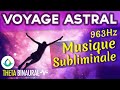 Voyage astral  musique subliminale pour la sortie hors du corps 963 hz