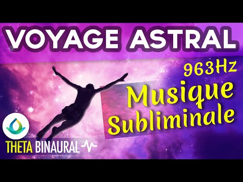 Voyage Astral | Musique Subliminale pour la Sortie Hors du Corps (963 Hz)