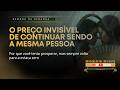 O preço invisível de continuar sendo a mesma pessoa - 15/06 às 19h!