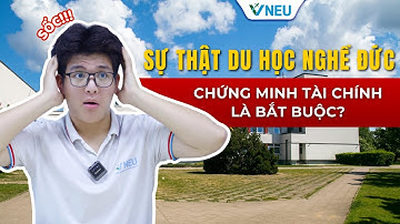 SỐC: Chứng Minh Tài Chính Là Bắt Buộc? | VNEU - DU HỌC NGHỀ ĐỨC