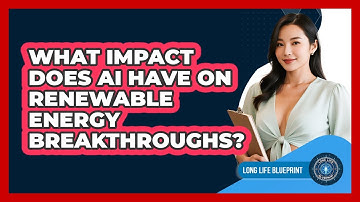 What Impact Does AI Have On Renewable Energy Breakthroughs? - Long Life Blueprint