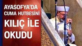 Diyanet İşleri Başkanı Ali Erbaş, Ayasofya'da cuma hutbesine kılıç ile çıktı