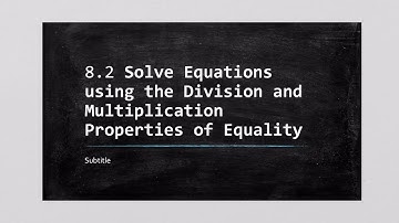 ABE 84 8.2 Solving Equations Using the Division and Multiplication Properties of Equality