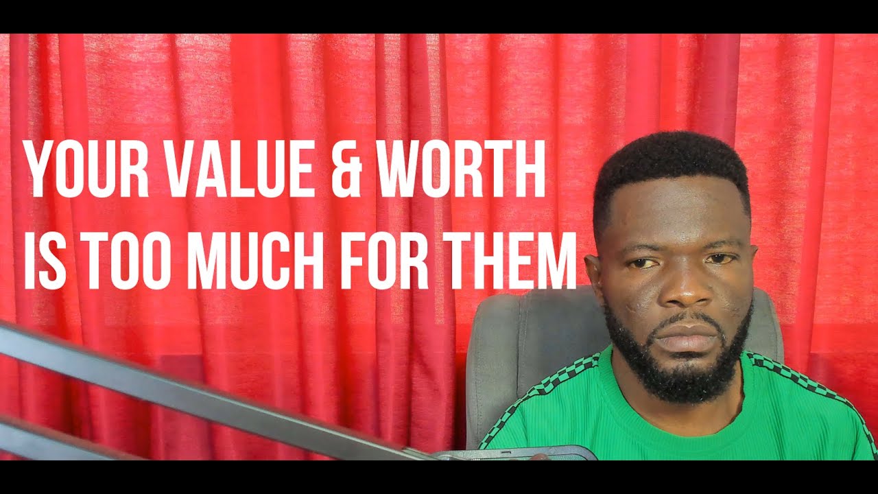 Your Value & Worth is Too Much for Them