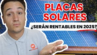¿LAS PLACAS SOLARES SERÁN RENTABLES EN 2025?