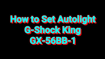 How to Set Autolight G-Shock KING GX-56BB-1