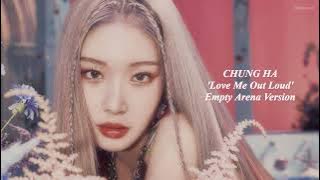 CHUNG HA 청하 'Love Me Out Loud' (Empty Arena Ver.) 🎧