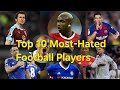 Top 10 mosthated football playersfootball sports