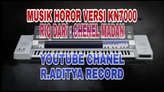 MUSIC HOROR VERSI KN 7000 RIQ DARI CHENEL MADAN || R.Aditya Record