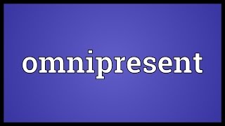 Omnipresent Meaning