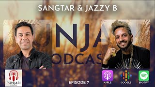 Punjabi Podcast -  Sangtar and Jazzy B (EP7)