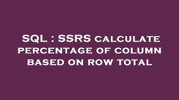 SQL : SSRS calculate percentage of column based on row total