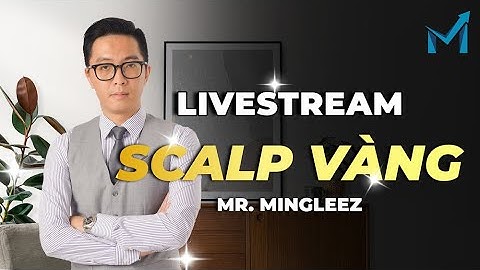 Livestream Này Ngay Từ Đầu Đã Có Entry Đẹp: Thực Chiến Scalping Vàng Cùng mInvest