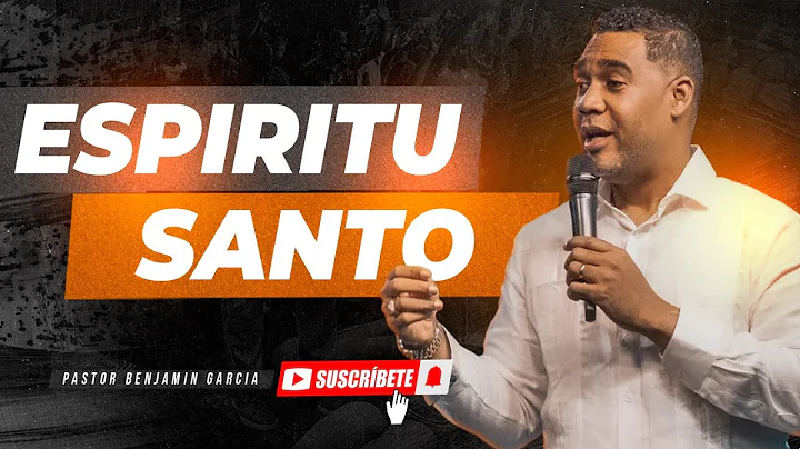 ESPIRITU SANTO - PASTOR BENJAMIN GARCIA