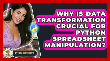 Why Is Data Transformation Crucial For Python Spreadsheet Manipulation? - Python Code School