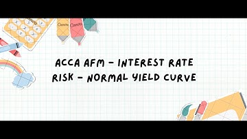 ACCA AFM - Interest Rate Risk - Normal Yield Curve