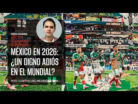Mexico in 2026: A Dignified Farewell to the World Cup? By Héctor Alejandro Quintanar