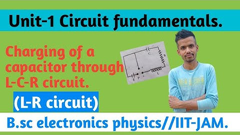 Charging of a capacitor through L-R(LCR) circuit//B.sc electronics physics.