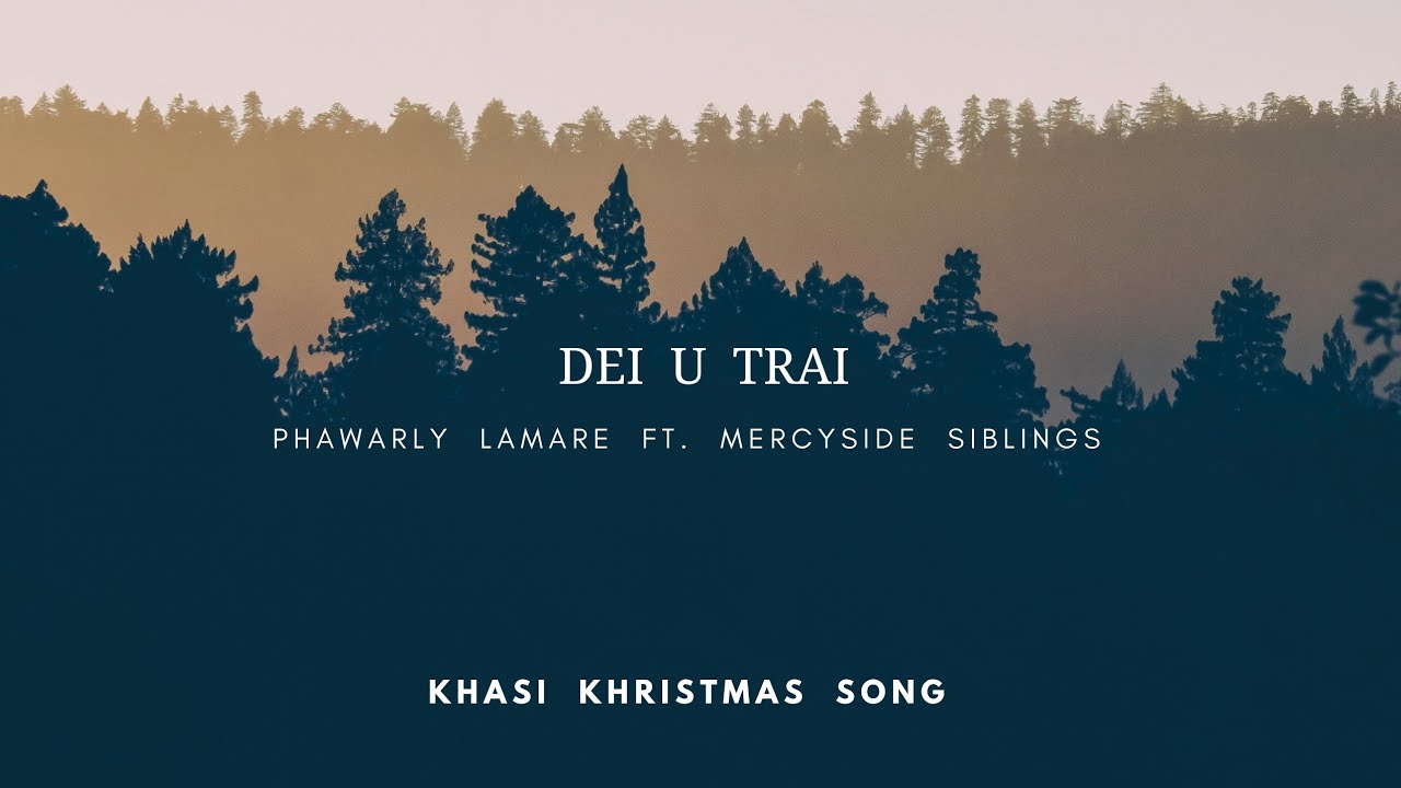 Dei U Trai Khasi Khristmas Song Phawarly Lamare ft Mercyside Siblings  Lyric Video